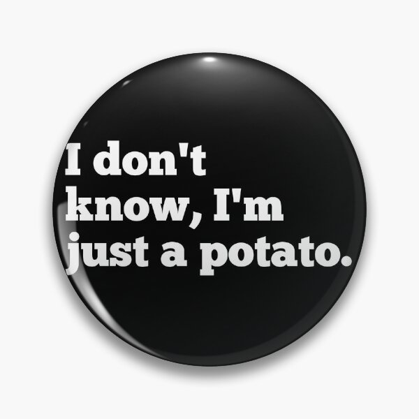 Item preview, I Don't Know, I'm Just a Potato designed and sold by CreativeText.