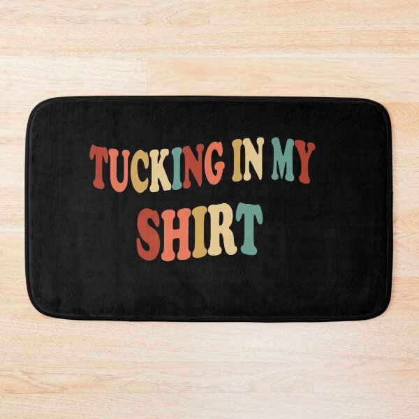 Item preview, Tucking In My Shirt - Tucking In My Saying  designed and sold by Run to Creations.