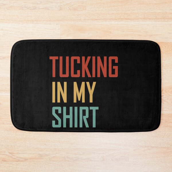 Item preview, Tucking In My Shirt - Tucking In My Saying  designed and sold by Run to Creations.