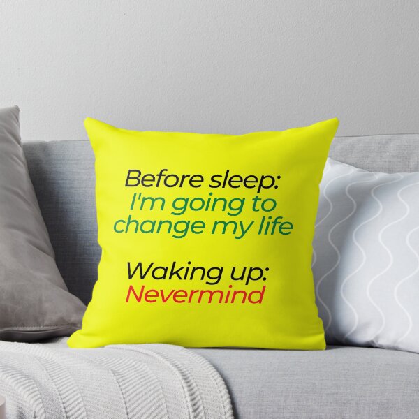 Item preview, Before sleep: I'm going to change my life. Waking up: Nevermind designed and sold by mind-illusions.