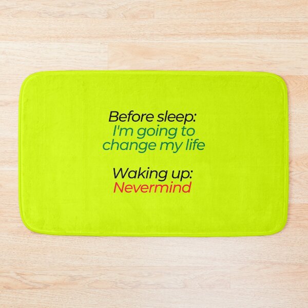 Item preview, Before sleep: I'm going to change my life. Waking up: Nevermind designed and sold by mind-illusions.