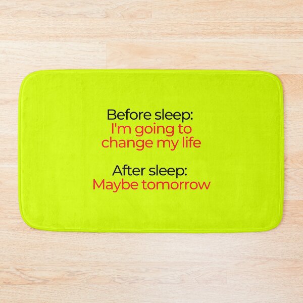 Item preview, Before sleep: I'm going to change my life. After sleep: Maybe tomorrow.  designed and sold by mind-illusions.