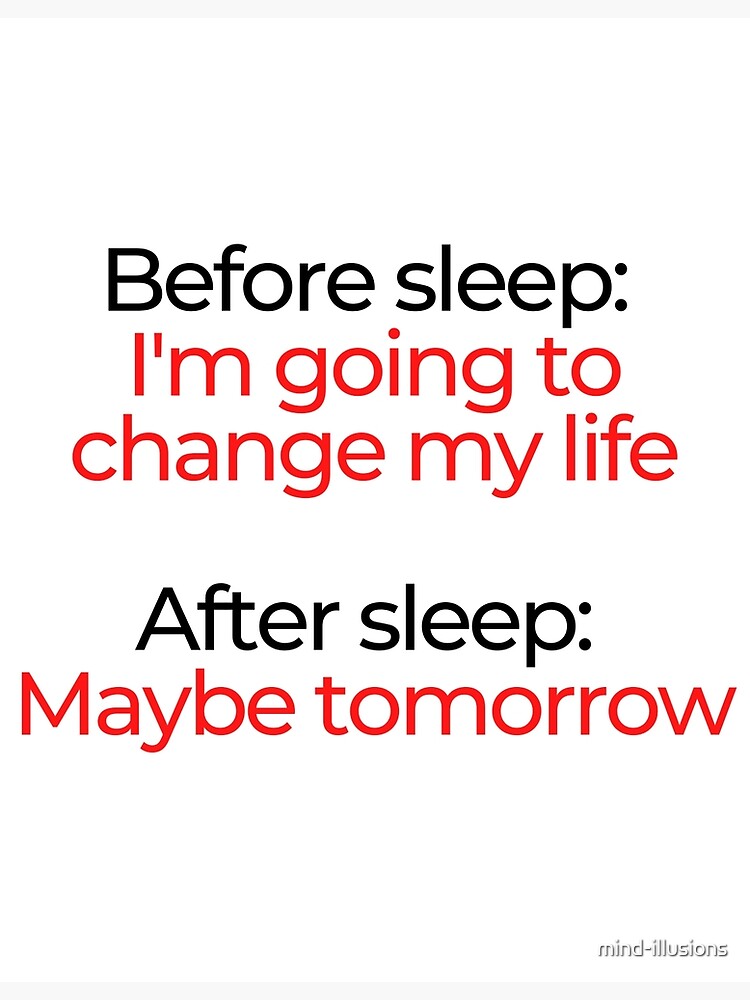 Thumbnail 2 of 2, Greeting Card, Before sleep: I'm going to change my life. After sleep: Maybe tomorrow. designed and sold by mind-illusions.