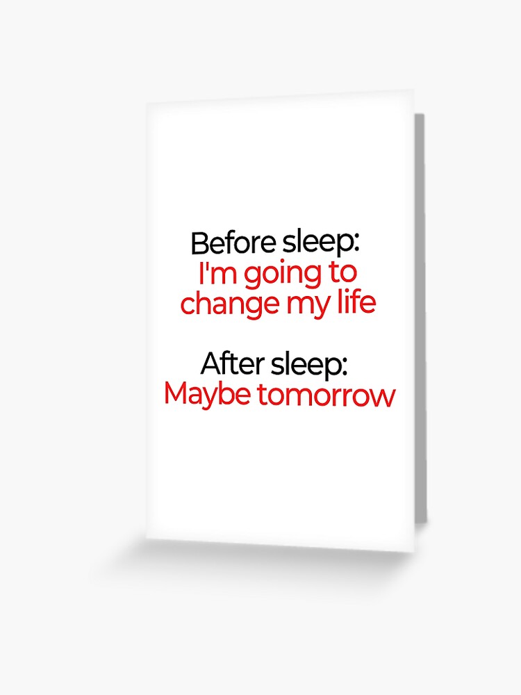 Thumbnail 1 of 2, Greeting Card, Before sleep: I'm going to change my life. After sleep: Maybe tomorrow. designed and sold by mind-illusions.