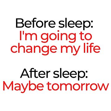 Artwork thumbnail, Before sleep: I'm going to change my life. After sleep: Maybe tomorrow. by mind-illusions