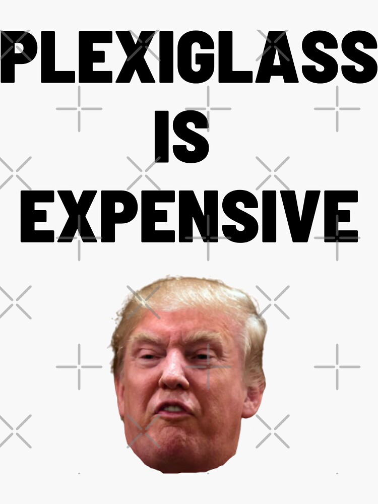 "Plexiglass is Expensive Political Design" Sticker for Sale by