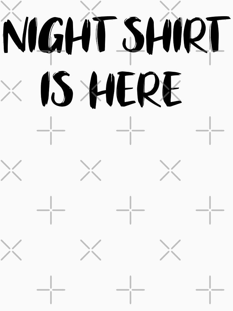 "Night shift is here" Tshirt for Sale by suphaphon2020 Redbubble