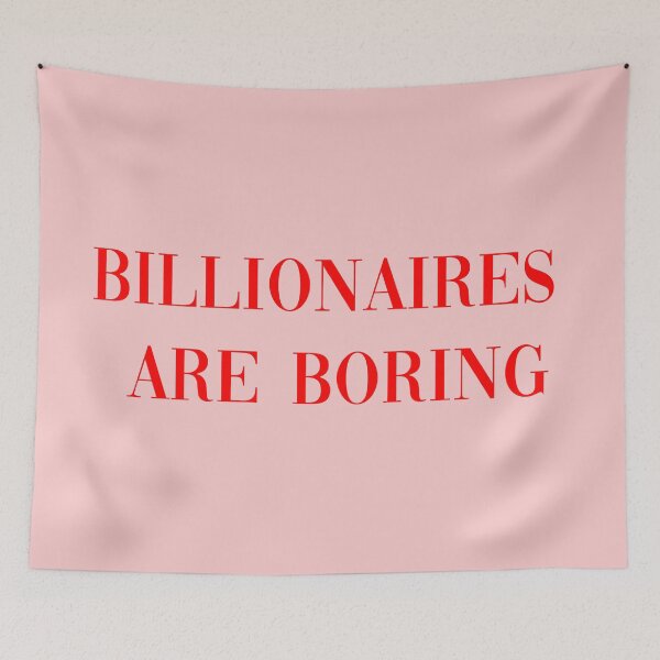 Item preview, BILLIONAIRES ARE BORING designed and sold by insanity666.