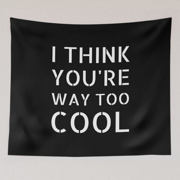 Item preview, I Think You're Way Too Cool: Black Selection designed and sold by Intuitive Engines Apparel Co..