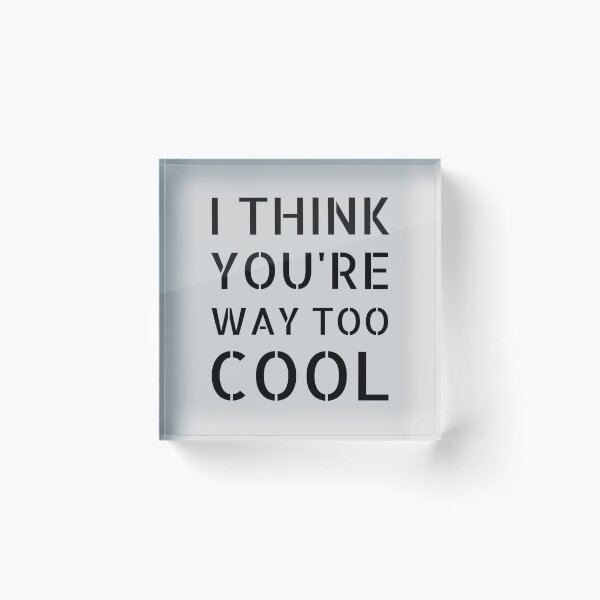 Item preview, I Think You're Way Too Cool: Gray Selection designed and sold by Intuitive Engines Apparel Co..