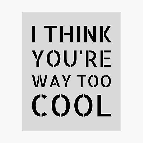 Item preview, I Think You're Way Too Cool: Gray Selection designed and sold by Intuitive Engines Apparel Co..