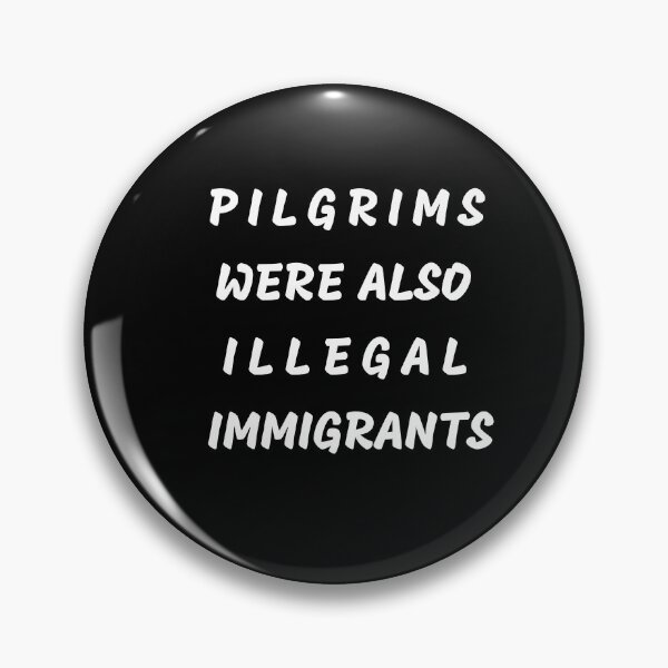 Item preview, Pilgrims Were Also Illegal Immigrants designed and sold by Cool-Cat-POD.