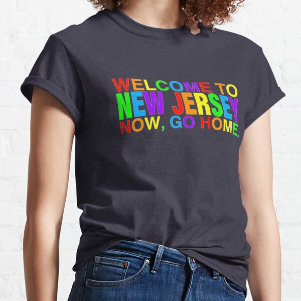 Rainbow Welcome to New Jersey now go home Classic T-Shirt