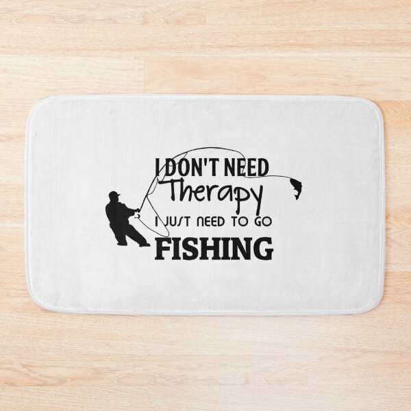 Item preview, I don't need therapy  I just need to go fishing designed and sold by della95.