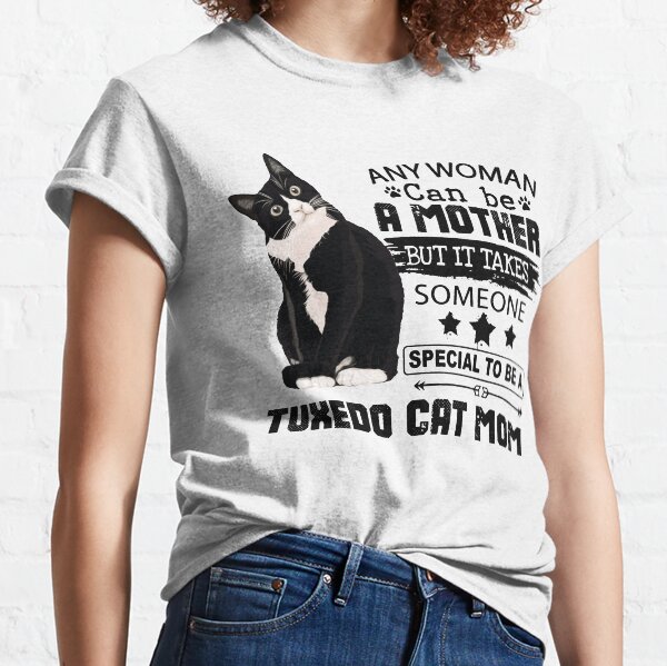 Any Woman can be a mother but it takes someone special to be a tuxedo cat mom Classic T-Shirt