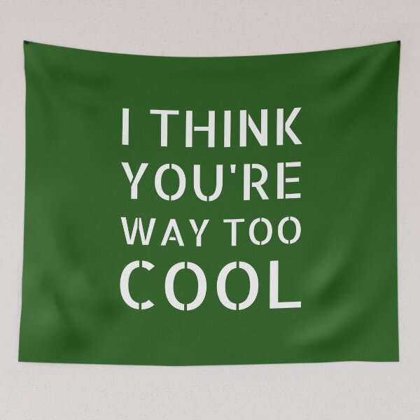 Item preview, I Think You're Way Too Cool: Green Selection designed and sold by Intuitive Engines Apparel Co..