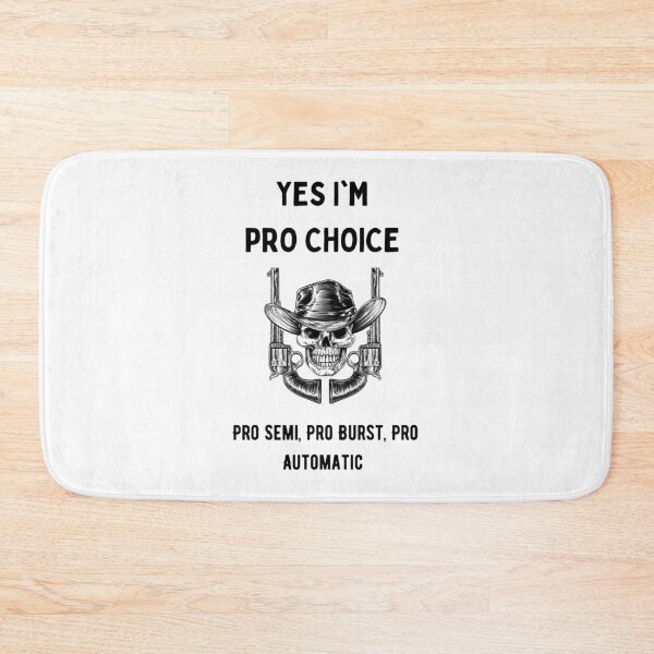 Item preview, Yes I'm pro choice - Pro semi, Pro Burst, Pro Automatic! designed and sold by Millenial Designs.