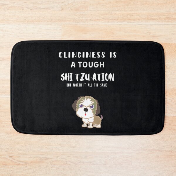 Item preview, Clinginess is a Tough Shih-Tzu-Ation... designed and sold by Millenial Designs.