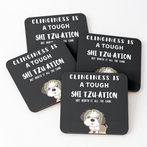 Item preview, Clinginess is a Tough Shih-Tzu-Ation... designed and sold by Millenial Designs.