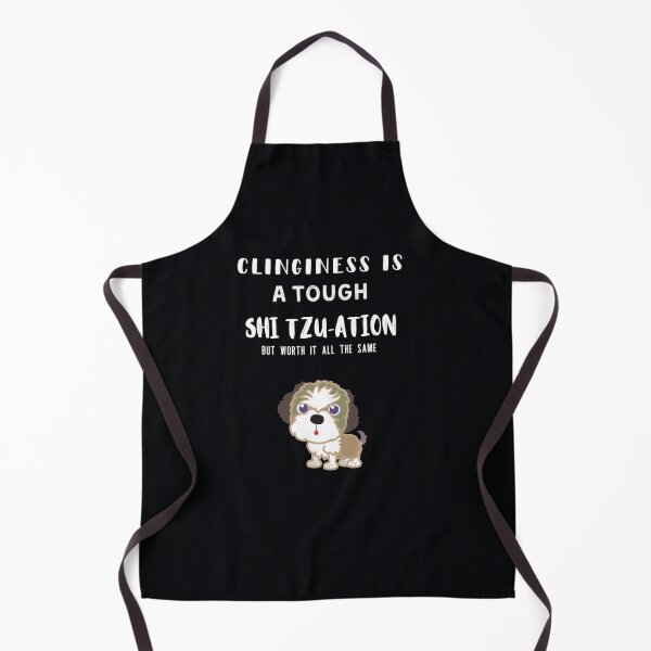 Item preview, Clinginess is a Tough Shih-Tzu-Ation... designed and sold by Millenial Designs.