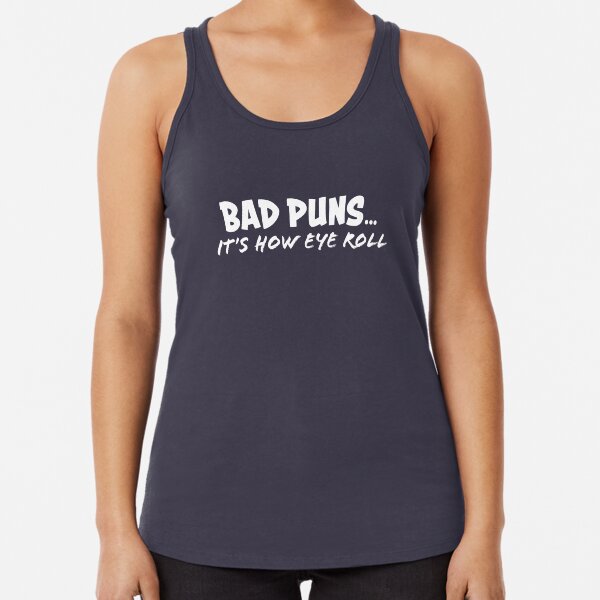 Bad Puns Tshirt - White Racerback Tank Top