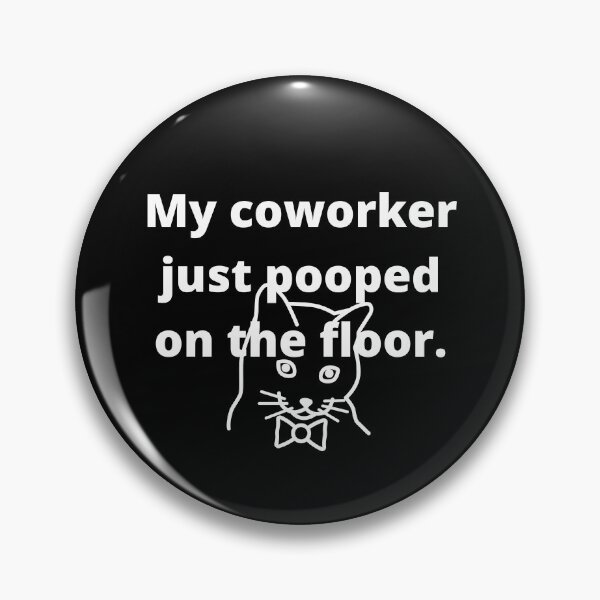 Item preview, My Coworker Just Pooped on the Floor Funny designed and sold by PolitiFairy.