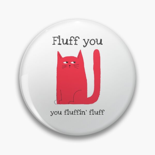 Item preview, FLUFF YOU YOU FLUFFIN FLUFF CAT GIFTS designed and sold by ashburylee.