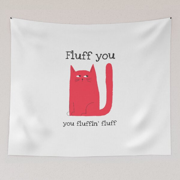 Item preview, FLUFF YOU YOU FLUFFIN FLUFF CAT GIFTS designed and sold by ashburylee.