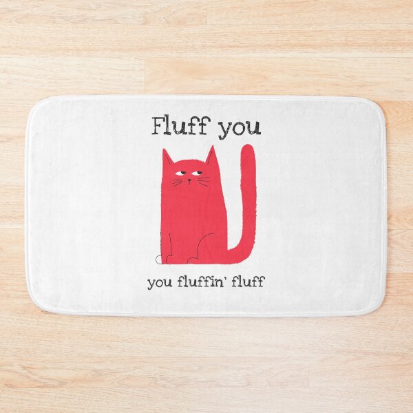 Item preview, FLUFF YOU YOU FLUFFIN FLUFF CAT GIFTS designed and sold by ashburylee.