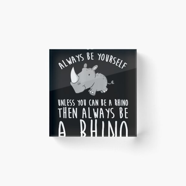 Item preview, Always Be Yourself Unless You Can Be A Rhino Tshirt designed and sold by GrahamWalsh.