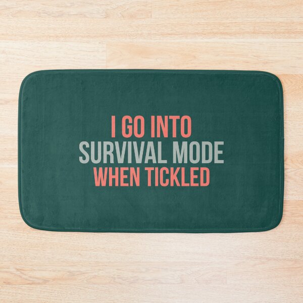 Item preview, I Go Into Survival Mode when Tickled Quote designed and sold by artistkalpesh.