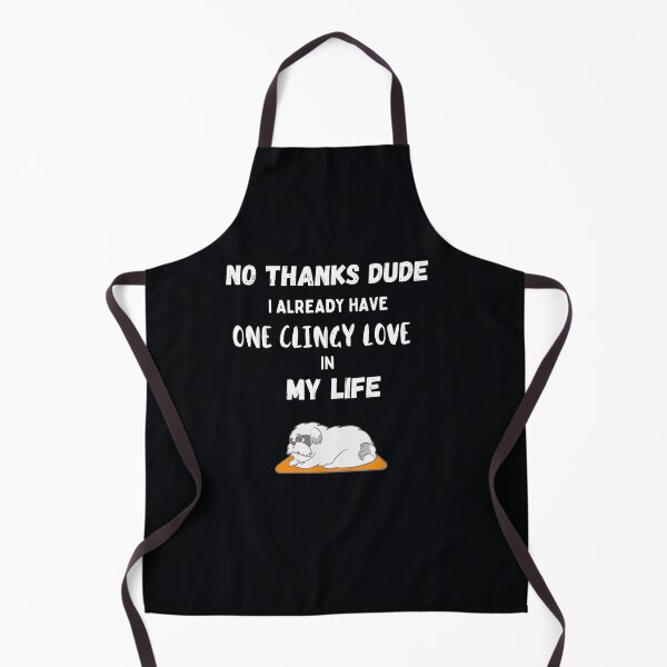 Item preview, No thanks Dude, I already have one Clingy Love in my life! designed and sold by Millenial Designs.