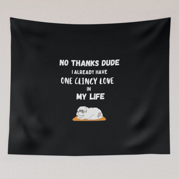 Item preview, No thanks Dude, I already have one Clingy Love in my life! designed and sold by Millenial Designs.
