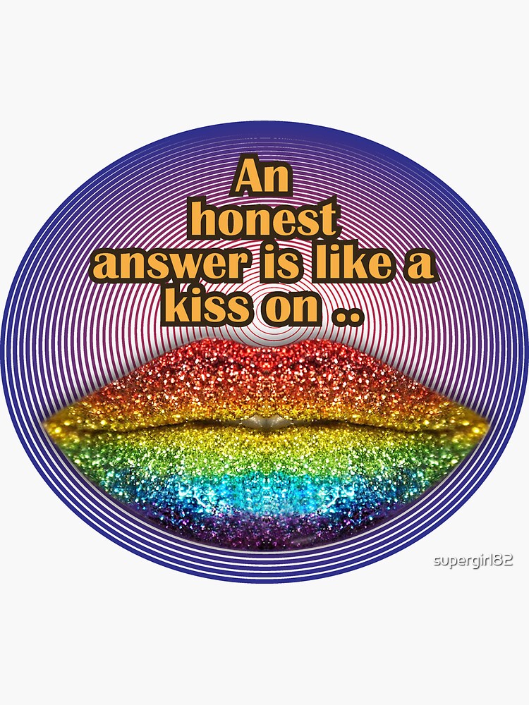"An honest answer is like a kiss on lips" Sticker for Sale by