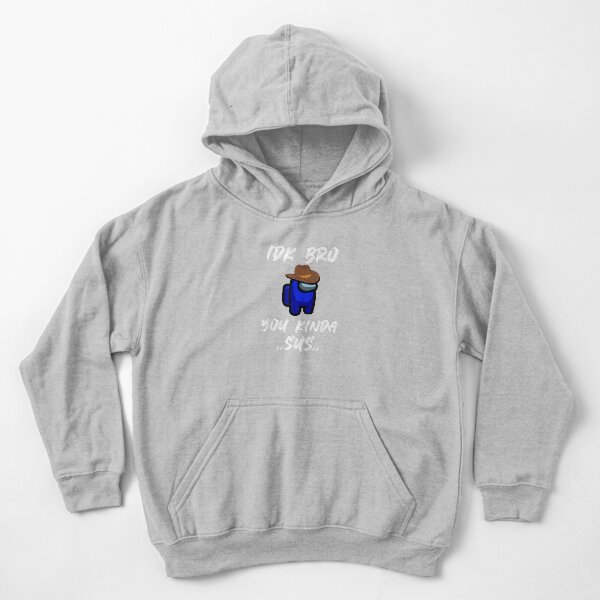 IDK Bro You Kinda Sus Among Game Us Sus Sudadera con capucha para niños