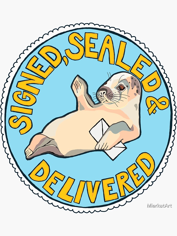 "Signed, Sealed & Delivered Seal" Sticker for Sale by MierkatArt