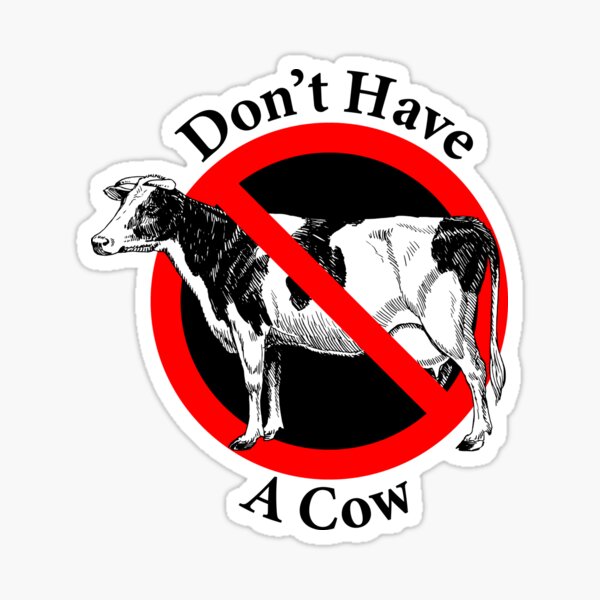Don't have a cow - Chill out - Calm Down Sticker