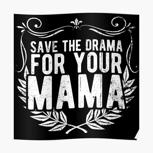 the-drama-for-your-mama-funny-quote-sitcom-poster-for-sale-by