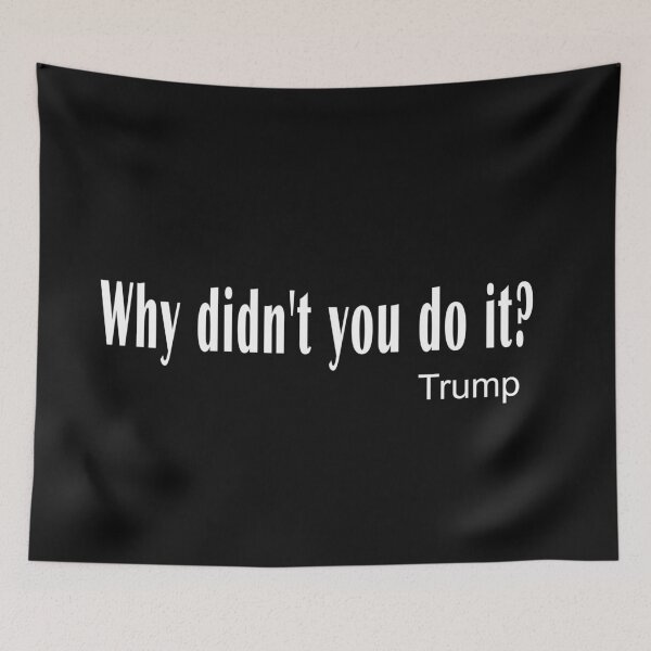 Item preview, Why Didn't You Do it? Trump Quote  2020 Presidential Final Debate designed and sold by daybreakagain.