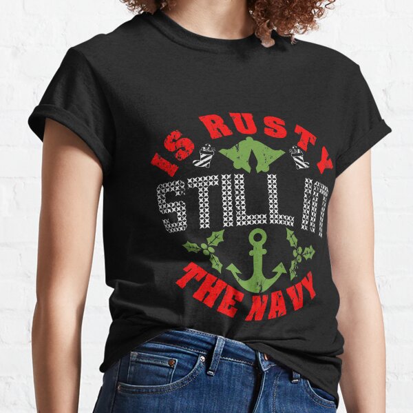 Is Rusty Still In The Navy Vintage Christmas Classic T-Shirt