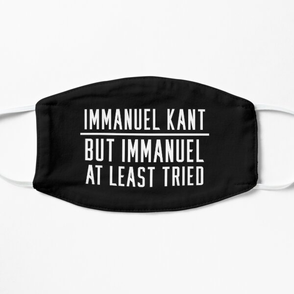 Immanuel Kant - But Immanuel at least tried Flat Mask