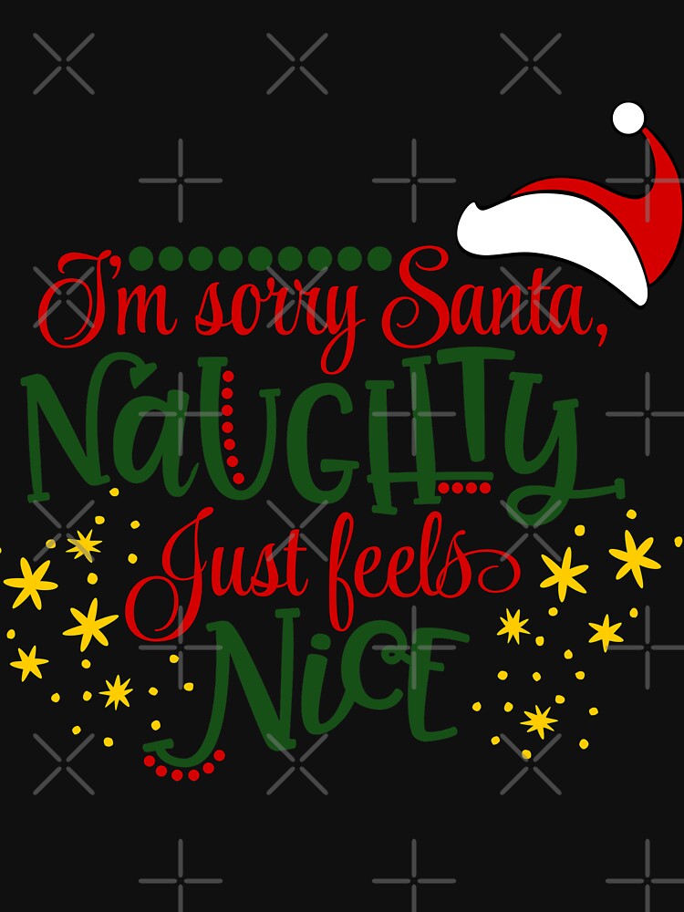 Funny Sorry Santa Naughty Just Feels Nice by NextLVLShirts