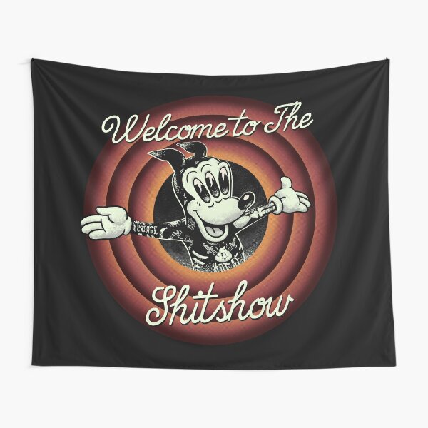 Welcome to the Shitshow - Freak Dude with Freaky Tattoos Dumb but Funny Tats | Cringe but HOT AF Shit Born to Die | Best Selling Day Drinking Blackout Original Art White lie party Tapestry