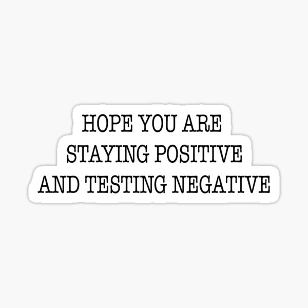 hope-you-are-staying-positive-and-testing-negative-2020-sticker-by