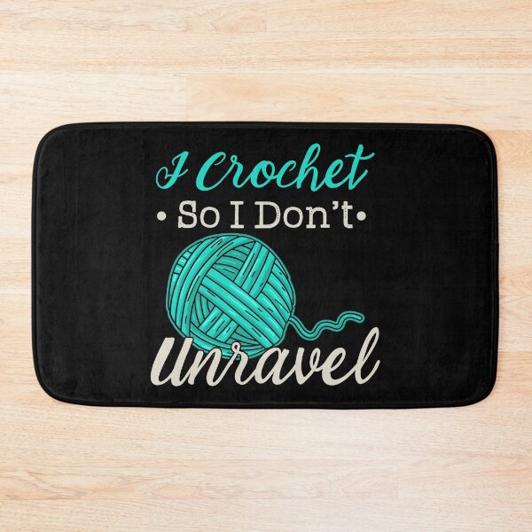 Item preview, I Crochet So I Don't Unravel designed and sold by Charles Brian.