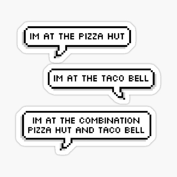 Combination Pizza Hut And Taco Bell Lyrics "i'm at the combination pizza hut and taco bell" Sticker for Sale by