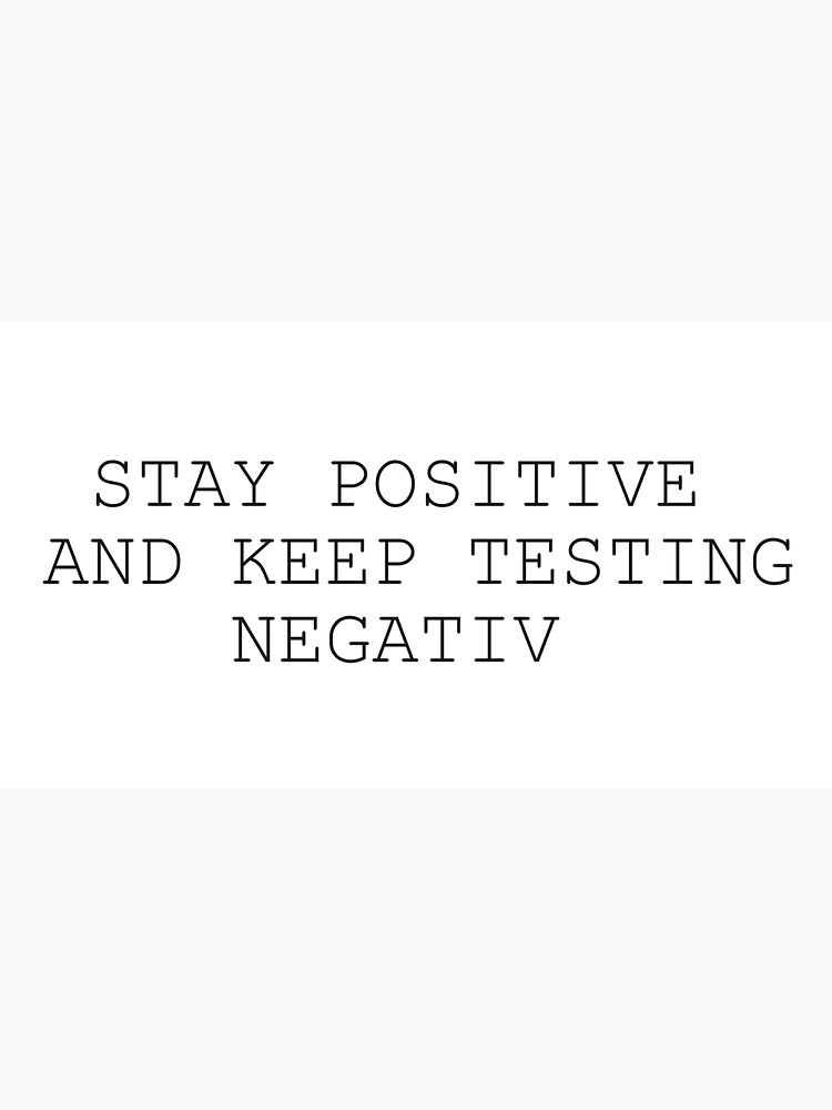 "Stay Positive And Keep Testing Negative BIG LOGO" Poster by sphkrgr