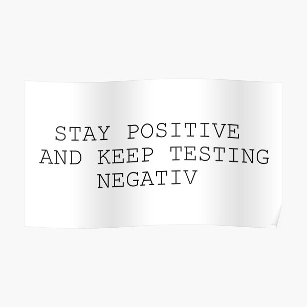 "Stay Positive And Keep Testing Negative BIG LOGO" Poster by sphkrgr