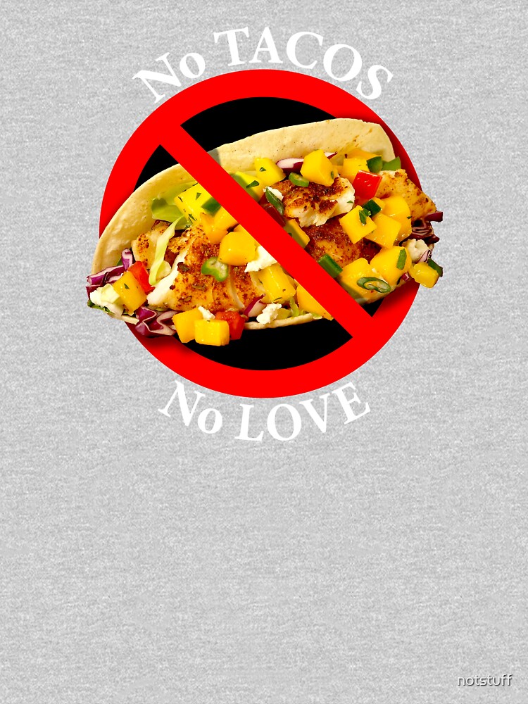 No Love No Tacos by notstuff