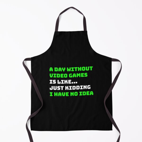 Item preview, A DAY WITHOUT VIDEO GAMES IS LIKE... JUST KIDDING I HAVE NO IDEA. designed and sold by nananinanana.